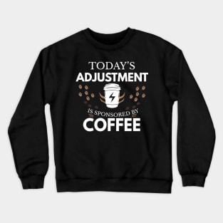 Today's adjustment is sponsored by coffee Crewneck Sweatshirt